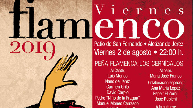Viernes flamenco. El festival 'Cal&oacute; Flamenco' destaca este viernes, 2 de agosto, con la actuaci&oacute;n de la Pe&ntilde;a Flamenca Los Cern&iacute;calos en el Alc&aacute;zar de Jerez (Patio de San Fernando) a las 22.00 horas. Contar&aacute; con Luis Moneo, Nano de Jerez, Carmen Grilo, David Carpio, Pedro 'Ni&ntilde;o de la Fragua', Manuel Moneo Carrasco, Jos&eacute; 'El Berenjeno' y Manuel Fern&aacute;ndez 'El Gordo' al cante. Al baile con Mar&iacute;a Jos&eacute; Franco y la colaboraci&oacute;n especial de Ana Mar&iacute;a L&oacute;pez, Pepe 'El Zorri' y Jos&eacute; Rubichi. A la guitarra Juan Manuel Moneo y Jos&eacute; de Pura. La direcci&oacute;n art&iacute;stica corre a cargo de Manuel de la Fragua. Las entradas anticipadas tendr&aacute;n un precio de 12 y 15 euros y en puerta de 15 y 18 euros. Las puertas se abren una hora antes del comienzo del espect&aacute;culo.