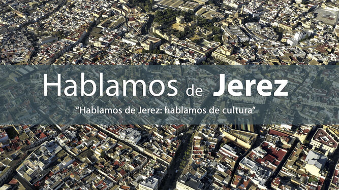 Inscríbete en la jornada "Hablamos de Jerez, hablamos de cultura"