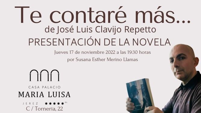 José Luis Clavijo presenta este jueves 17 su novela 'Te contaré más...' en Casa Palacio María Luisa.