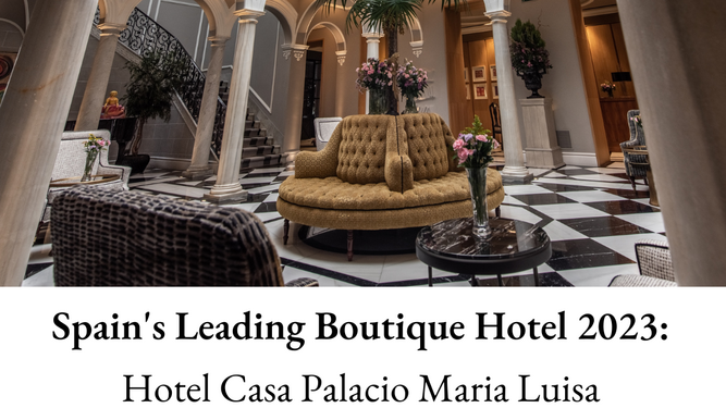 El 5 estrellas Casa Palacio María Luisa aspira a ser el mejor hotel boutique de España en los World Travel Awards 2023.