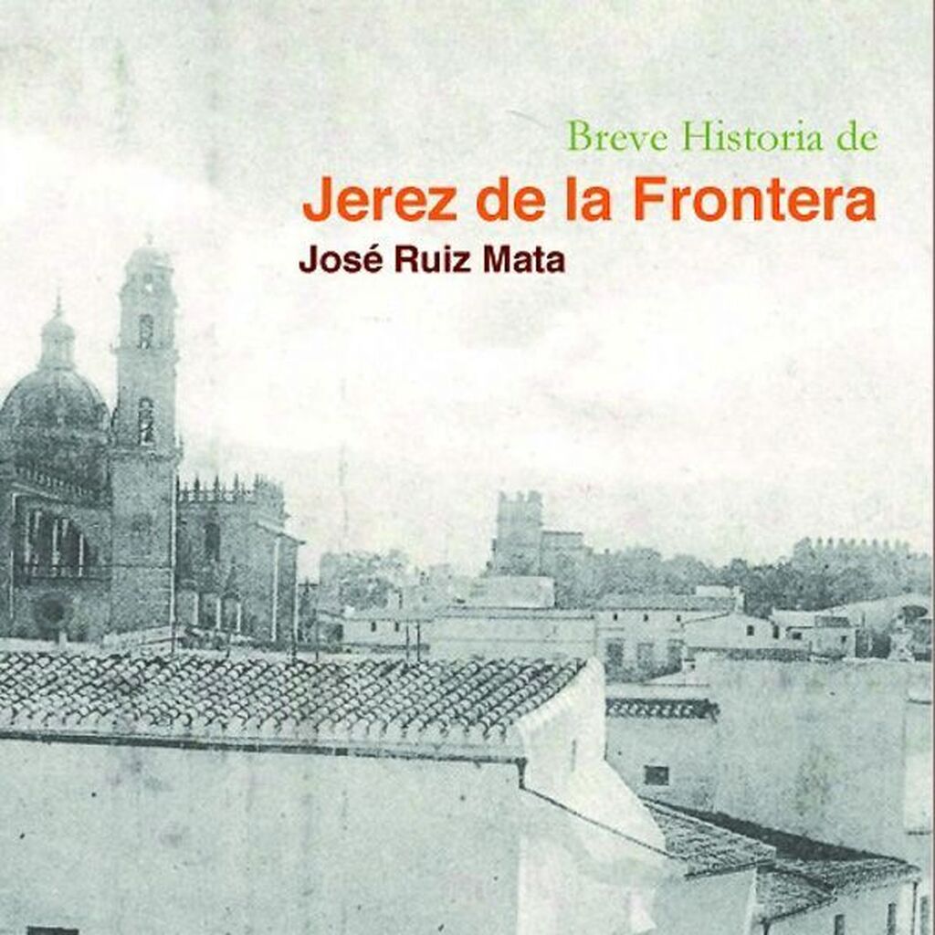 'Breve Historia de Jerez de la Frontera'. Jos&eacute; Ruiz Mata