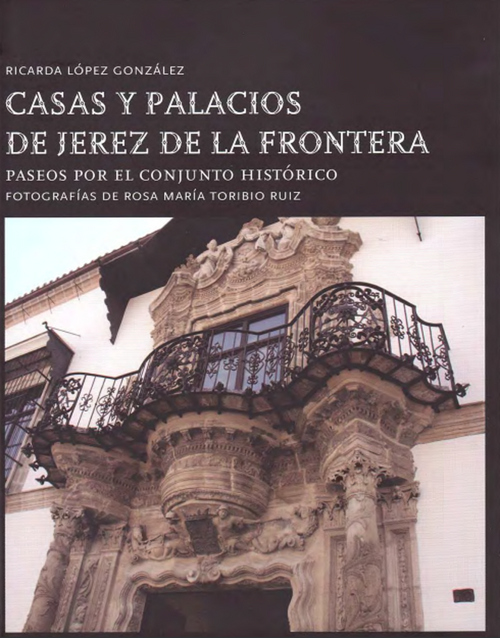 'Casas y Palacios de Jerez de la Frontera'. Ricarda L&oacute;pez Gonz&aacute;lez